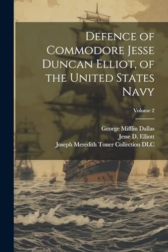 Defence of Commodore Jesse Duncan Elliot, of the United States Navy; Volume 2