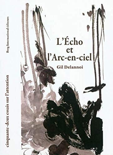 L'écho et l'arc-en-ciel cinquante-deux essais sur l'attention
