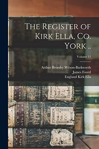 The Register of Kirk Ella, Co. York ..; Volume 11