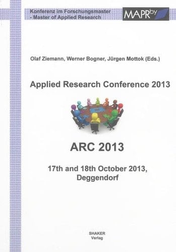 Applied Research Conference 2013, ARC 2013 17th and 18th October 2013, Deggendorf