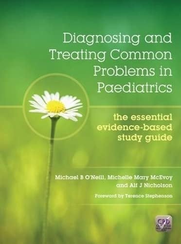 Diagnosing and Treating Common Problems in Paediatrics The Essential Evidence-Based Study Guide