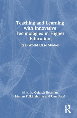 Teaching and Learning with Innovative Technologies in Higher Education Real-World Case Studies