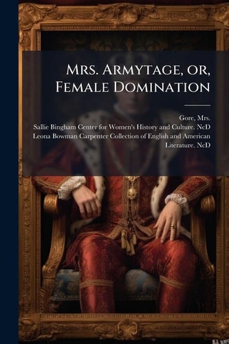 Mrs. Armytage, Or, Female Domination