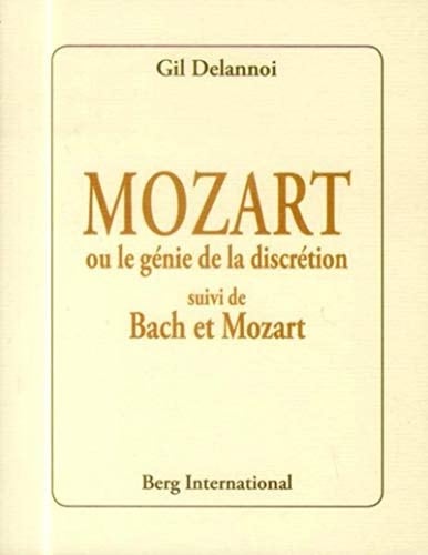 Mozart, ou, Le génie de la discrétion suivi de, Bach et Mozart