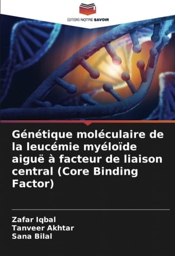 Génétique moléculaire de la leucémie myéloïde aiguë à facteur de liaison central (Core Binding Factor) (French Edition)