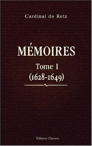Mémoires du Cardinal de Retz: Tome 1 (1628-1649) (French Edition)
