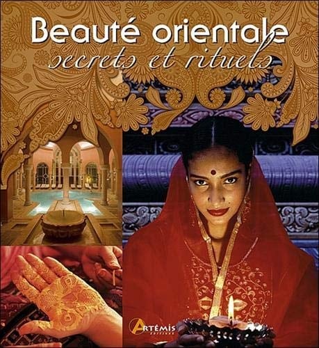 Beauté orientale Secrets et rituels