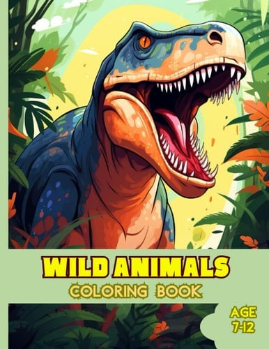 Wild Animal Coloring Book: Awsome wild animal coloring book for kids age 7-12