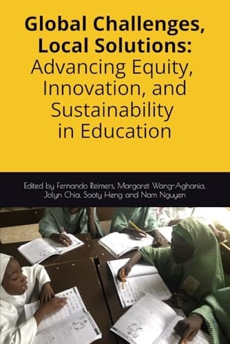 Global Challenges, Local Solutions: Advancing Equity, Innovation, and Sustainability in Education