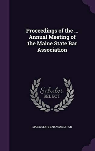 Proceedings of the ... Annual Meeting of the Maine State Bar Association