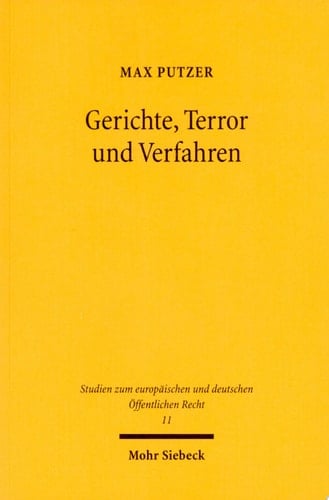 Gerichte, Terror und Verfahren Eine rechtsvergleichende Untersuchung zur Gewährleistung justizieller Grundrechte anhand verfassungsgerichtlicher und höchstrichterlicher Rechtsprechung in Deutschland und Israel