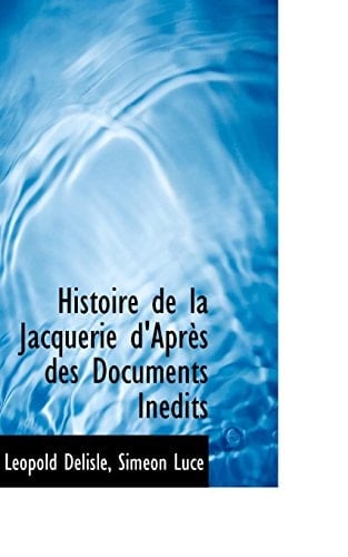 Histoire de La Jacquerie D'Apr?'s Des Documents in Dits