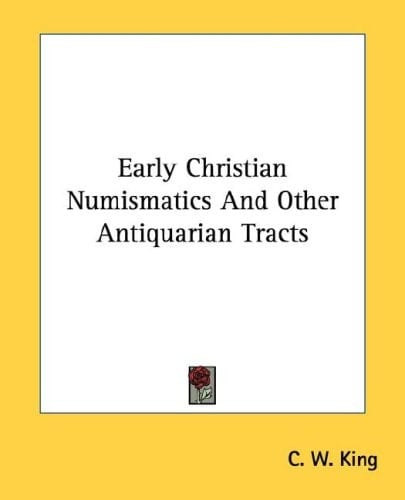Early Christian Numismatics And Other Antiquarian Tracts