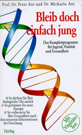 Bleib doch einfach jung das Komplettprogramm für Jugend, Vitalität und Gesundheit ; so drehen Sie Ihre biologische Uhr zurück ; so gewinnen Sie neue Energie ; so verbessern Sie Ihre Gesundheit nach den neuesten Erkenntnissen der Forschung ; mit Vitalitätstest