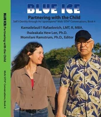 Blue Ice Self I-Dentity Through Ho'oponopono® Mskr SITH® Conversations, Book 4: Partner with the Child: Partnering with the Child