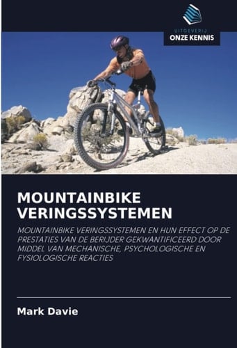 MOUNTAINBIKE VERINGSSYSTEMEN: MOUNTAINBIKE VERINGSSYSTEMEN EN HUN EFFECT OP DE PRESTATIES VAN DE BERIJDER GEKWANTIFICEERD DOOR MIDDEL VAN MECHANISCHE, ... EN FYSIOLOGISCHE REACTIES (Dutch Edition)