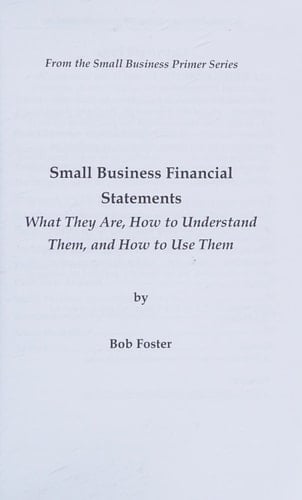 Small Business Financial Statements What They Are, How to Understand Them, and How to Use Them