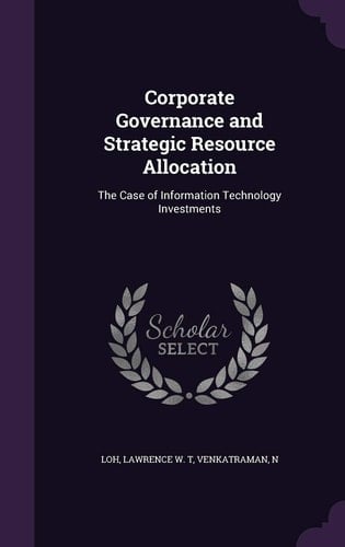 Corporate Governance and Strategic Resource Allocation The Case of Information Technology Investments