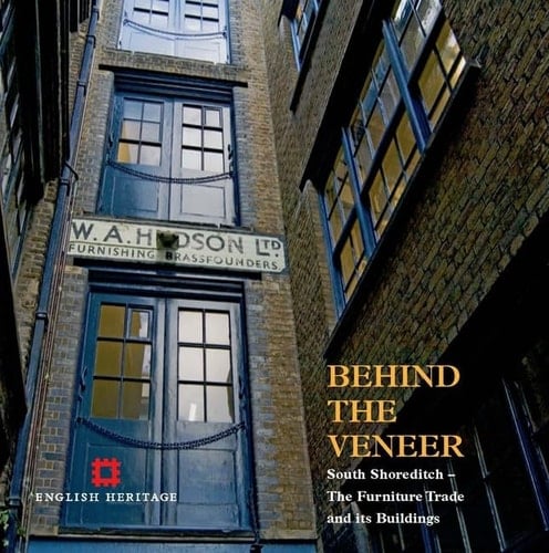 Behind the Veneer: The South Shoreditch Furniture Trade and its Buildings