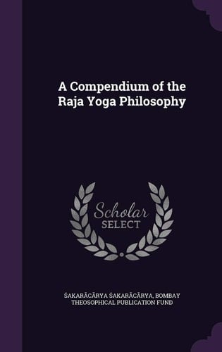 A Compendium of the Raja Yoga Philosophy