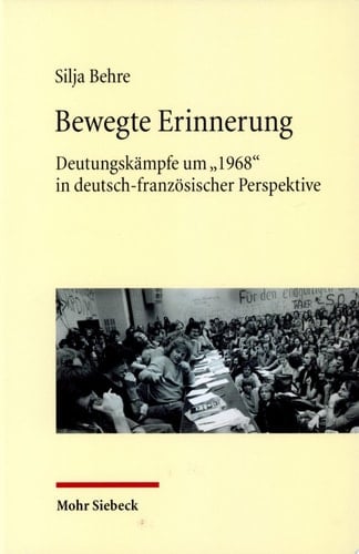 Bewegte Erinnerung Deutungskämpfe um "1968" in deutsch-französischer Perspektive