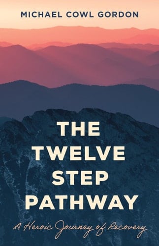 The Twelve Step Pathway A Heroic Journey of Recovery