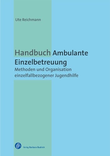 Handbuch Ambulante Einzelbetreuung Organisation und Methoden einzelfallbezogener Jugendhilfe
