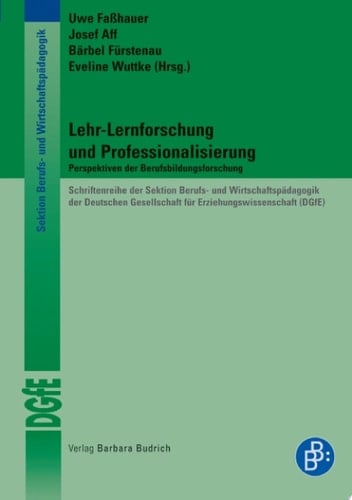 Schriftenreihe der Sektion Berufs- und Wirtschaftspädagogik der Deutschen Gesellschaft für Erziehungswissenschaft (DGfE) Perspektiven der Berufsbildungsforschung