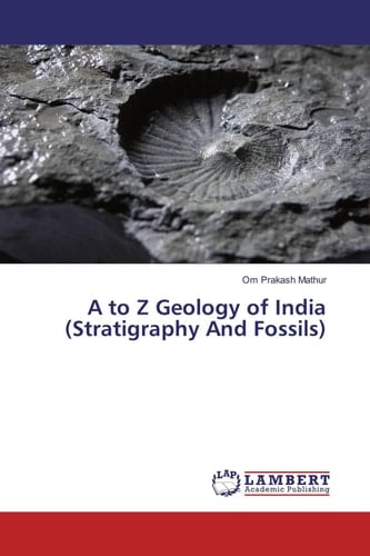 A to Z Geology of India (Stratigraphy And Fossils)