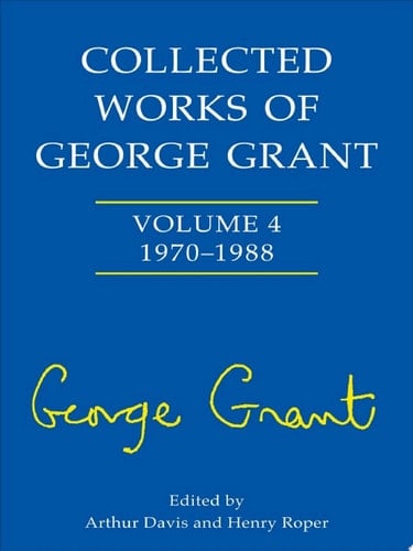 Collected Works of George Grant