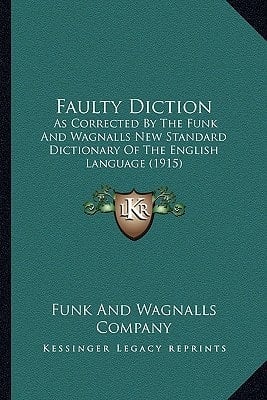 Faulty Diction: As Corrected By The Funk And Wagnalls New Standard Dictionary Of The English Language (1915)