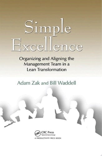 Simple Excellence Organizing and Aligning the Management Team in a Lean Transformation