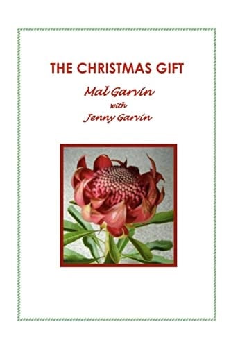 The Christmas Gift At a Time Christmas Is Leaving Many People Jaded, These Warm Hearted, Humorous Christmas Stories That Lift the Spirit, Come from Radio Spots by Award Winning Australian Broadcaster Mal Garvin, Compiled by His Wife Jenny