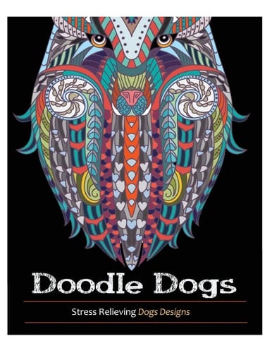 Doodle Dogs Coloring Books for Adults Featuring Over 30 Stress Relieving Dogs Designs
