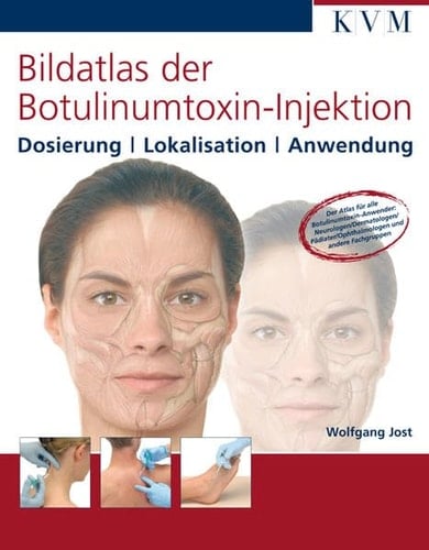 Bildatlas der Botulinumtoxin-Injektion Dosierung - Lokalisation - Anwendung ; [der Atlas für alle Botulinumtoxin-Anwender: Neurologen/Dermatologen/Pädiater/Ophthalmologen und andere Fachgruppen]