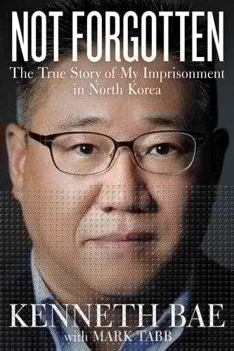 Not Forgotten The True Story of My Imprisonment in North Korea