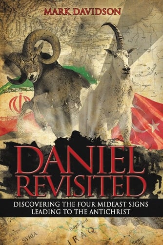Daniel Revisited Discovering the Four Mideast Signs Leading to the Antichrist