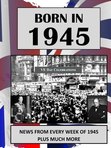 Born in 1945: UK and World news from every week of 1945. Plus how times have changed from 1945 to the 21st century.