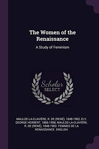 The Women of the Renaissance A Study of Feminism