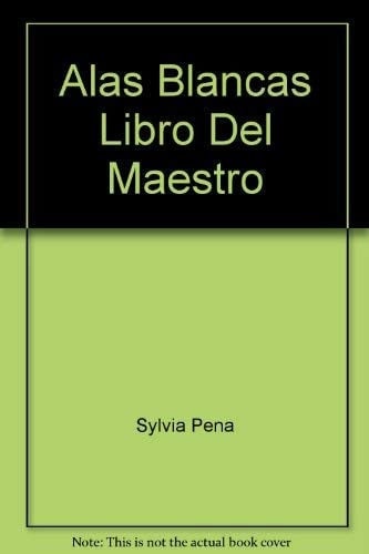 Alas Blancas Libro Del Maestro