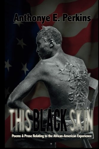 This Black Skin: Poems & Prose Relating to the African American Experience