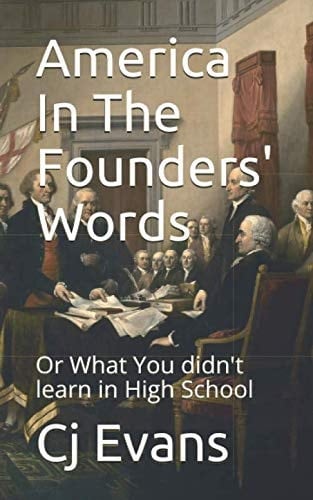 America in the Founder's Words Or What You Didn't Learn in High School
