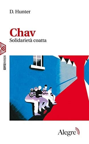 Chav: Solidarietà coatta (Working Class) (Italian Edition)