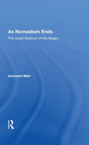 As Nomadism Ends The Israeli Bedouin of the Negev