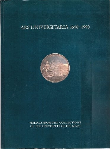 Ars Universitaria 1640-1990 Medals from the Collections of the University of Helsinki