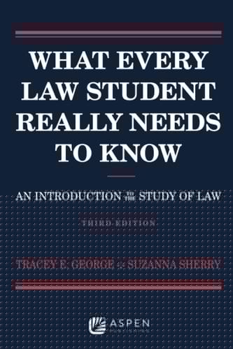 What Every Law Student Really Needs to Know An Introduction to the Study of Law