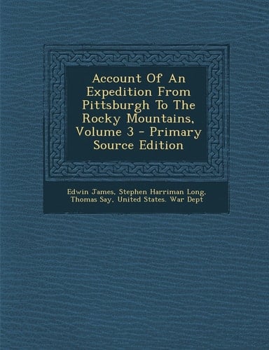 Account of an Expedition from Pittsburgh to the Rocky Mountains, Volume 3 - Primary Source Edition