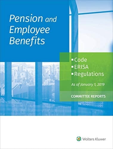 Pension and Employee Benefits Code Erisa Regulations As of January 1, 2019 (Committee Reports)