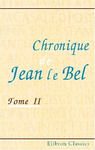 Chronique de Jean le Bel Publiée ... Par J. Viard et E. déprez