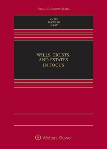 Wills, Trusts, and Estates in Focus (Focus Casebook Series)